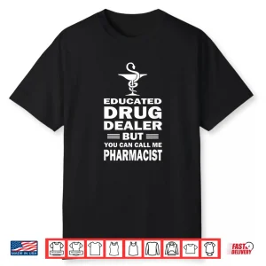 Pharmacist Educated Drug Dealer Pharmacy Student Gift Idea Shirt