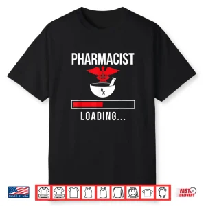 Pharmacist Loading Sayings Apothecary Pharmacy Job Shirt