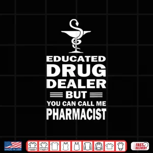 Design Pharmacist Educated Drug Dealer Pharmacy Student Gift Idea Shirt