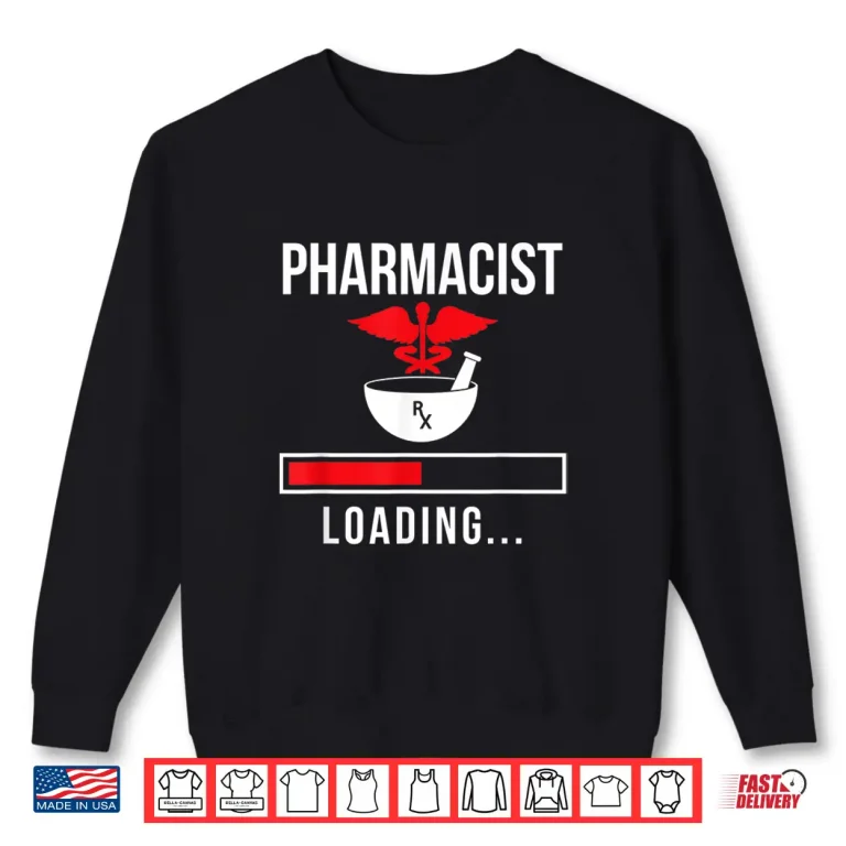 Sweatshirt Pharmacist Loading Sayings Apothecary Pharmacy Job Shirt