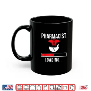 Mug Pharmacist Loading Sayings Apothecary Pharmacy Job Shirt