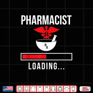 Design Pharmacist Loading Sayings Apothecary Pharmacy Job Shirt