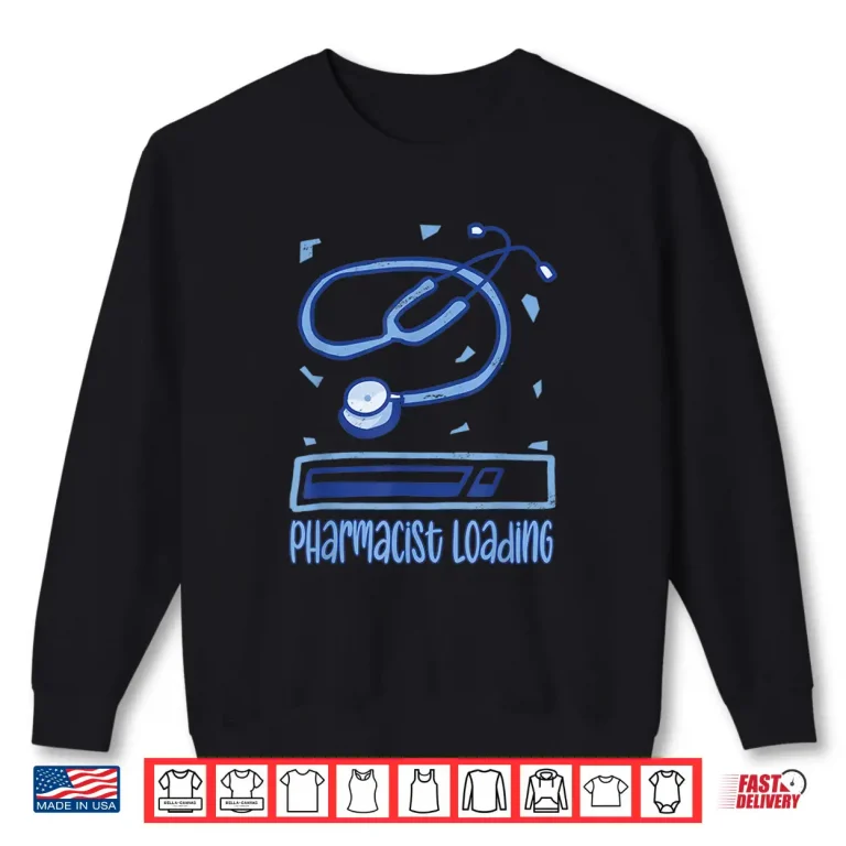 Sweatshirt Pharmacist Loading Sayings Job Apothecary Pharmacy Shirt