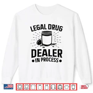 Sweatshirt Pharmacy Legal Drug Dealer In Process Pharmacist Shirt