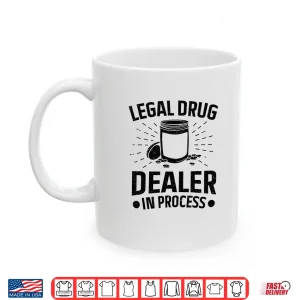 Mug Pharmacy Legal Drug Dealer In Process Pharmacist Shirt
