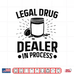 Design Pharmacy Legal Drug Dealer In Process Pharmacist Shirt