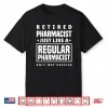 Retired Pharmacist Lika A Regular Only Happier Retirement Shirt