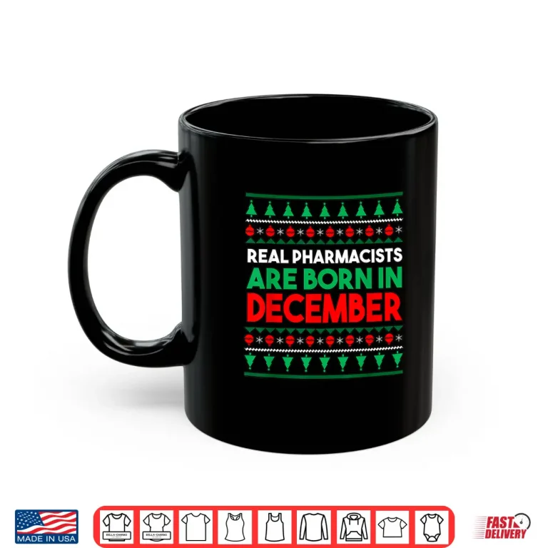 Mug Real Pharmacists Are Born In December Shirt