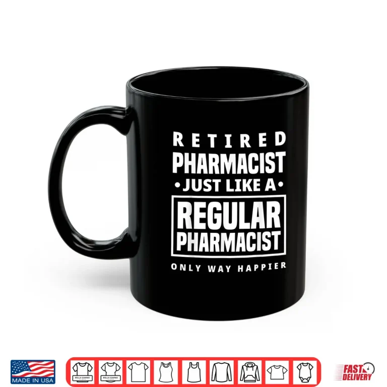 Mug Retired Pharmacist Lika A Regular Only Happier Retirement Shirt