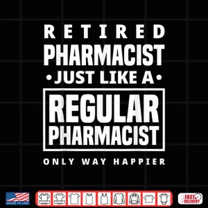 Design Retired Pharmacist Lika A Regular Only Happier Retirement Shirt