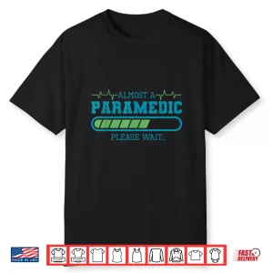 Almost A Paramedic Please Wait Paramedics Emergency Shirt