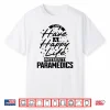 Can’T Have A Happy Life Without Paramedics Shirt