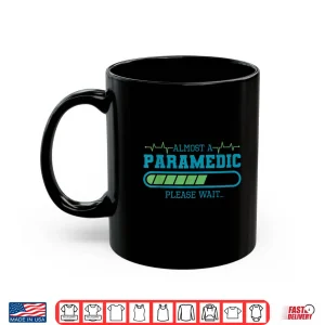 Mug Almost A Paramedic Please Wait Paramedics Emergency Shirt