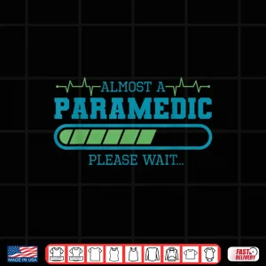 Design Almost A Paramedic Please Wait Paramedics Emergency Shirt