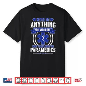 Emt Ems Amr Never Do Anything Paramedics Sarcastic Shirt