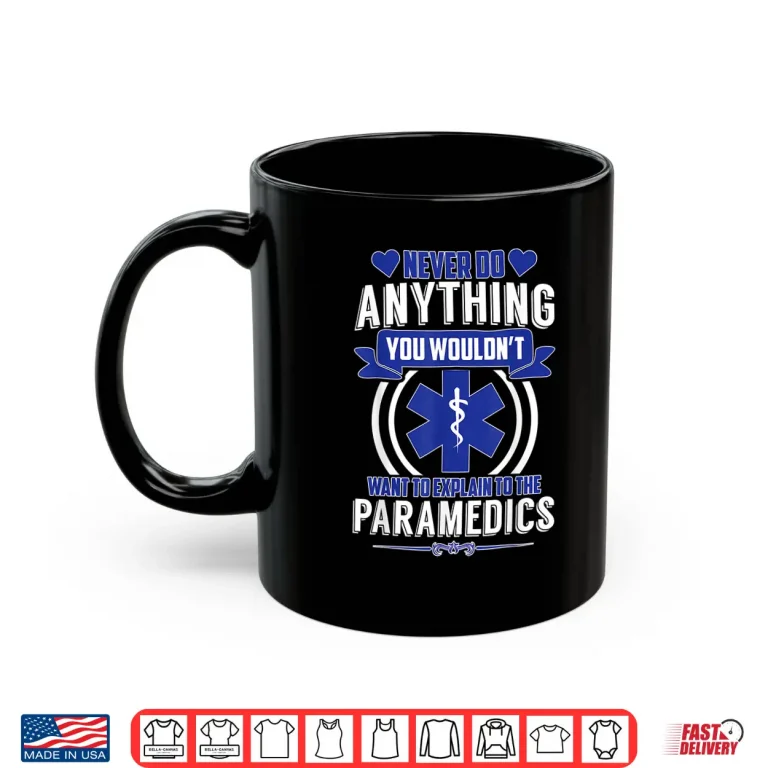 Mug Emt Ems Amr Never Do Anything Paramedics Sarcastic Shirt