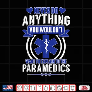 Design Emt Ems Amr Never Do Anything Paramedics Sarcastic Shirt