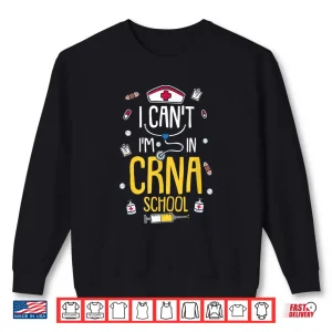Sweatshirt I CanT IM In Crna School For Nurses Paramedics Shirt