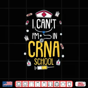 Design I CanT IM In Crna School For Nurses Paramedics Shirt