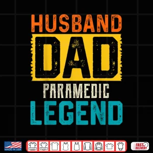 Design Husband Dad Paramedic Legend FatherS Day Paramedics Shirt