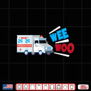 Design Funny Wee Woo Cute Medical Toy Truck Paramedics Kid Boy Gift Shirt