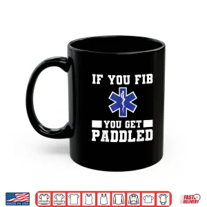 Mug If You Get Fib You Get Paddled Paramedic Emt Ems Paramedics Shirt