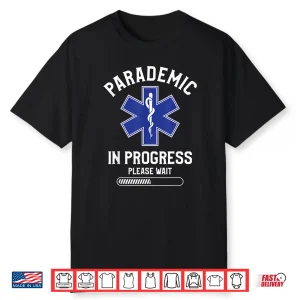 Parademic In Progress Please Wait Emt Ems Paramedics Shirt