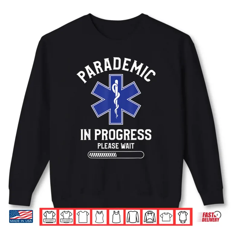 Sweatshirt Parademic In Progress Please Wait Emt Ems Paramedics Shirt