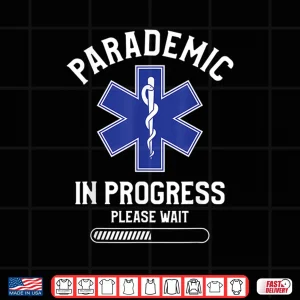 Design Parademic In Progress Please Wait Emt Ems Paramedics Shirt