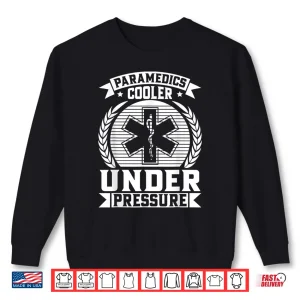 Sweatshirt Paramedics Cooler Under Pressure Paramedic Shirt