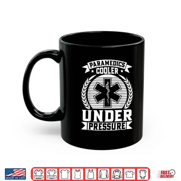 Mug Paramedics Cooler Under Pressure Paramedic Shirt