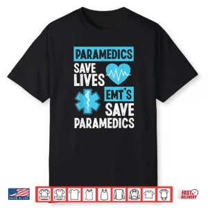 Paramedics Save Lives Emt’S Save Paramedics Shirt