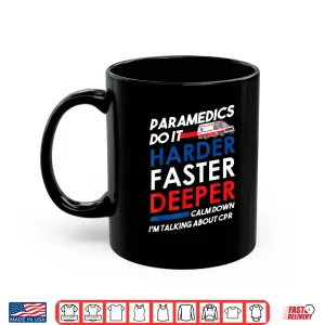 Mug Paramedics Gifts Do It Harder Faster Deeper Funny Medic Ems Shirt