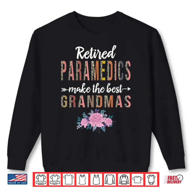 Sweatshirt Retired Paramedics Make The Best Grandmas Retirement Shirt