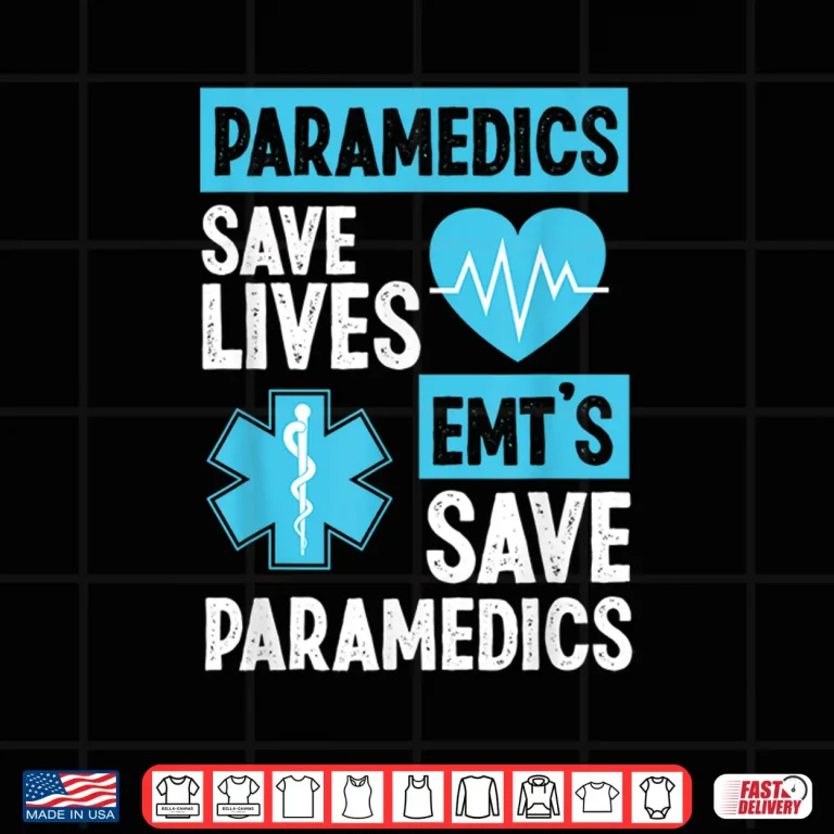 Design Paramedics Save Lives EmtS Save Paramedics Shirt