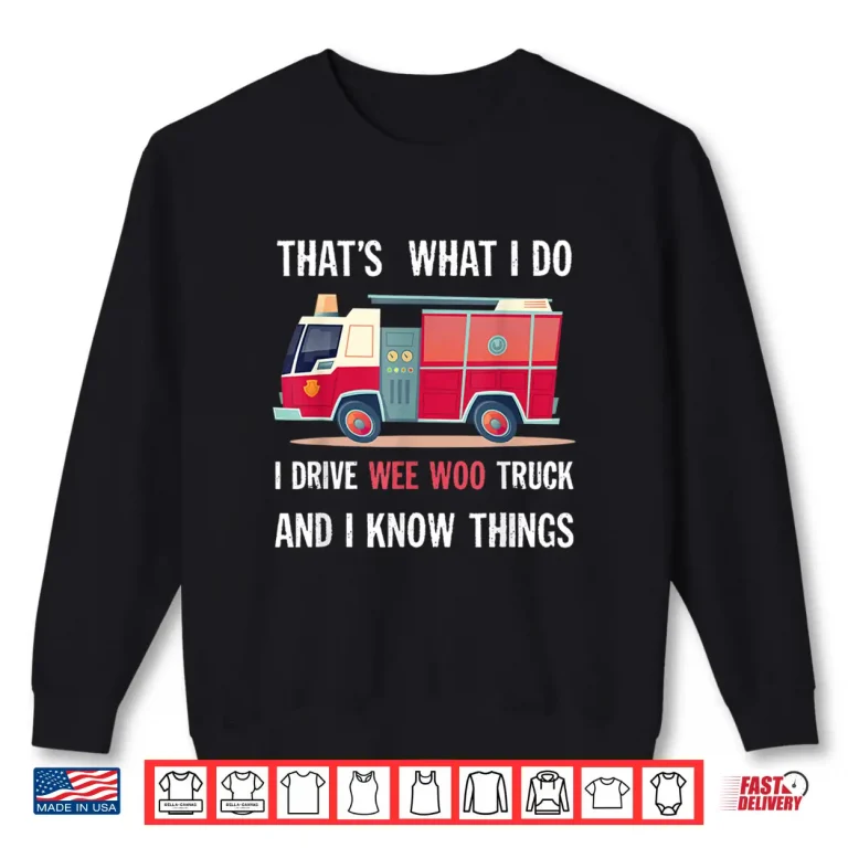 Sweatshirt ThatS What I Do I Drive Wee Woo Truck Fireman Firefighter Shirt