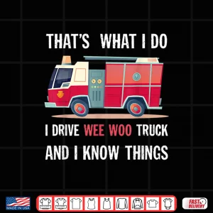 Design ThatS What I Do I Drive Wee Woo Truck Fireman Firefighter Shirt