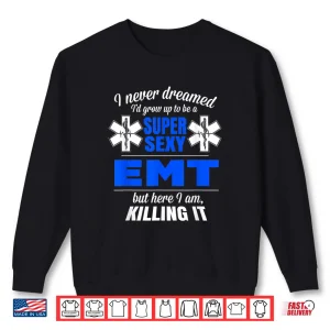 Sweatshirt Super Sexy Emt Apparel For EmtS Gift T Shirt