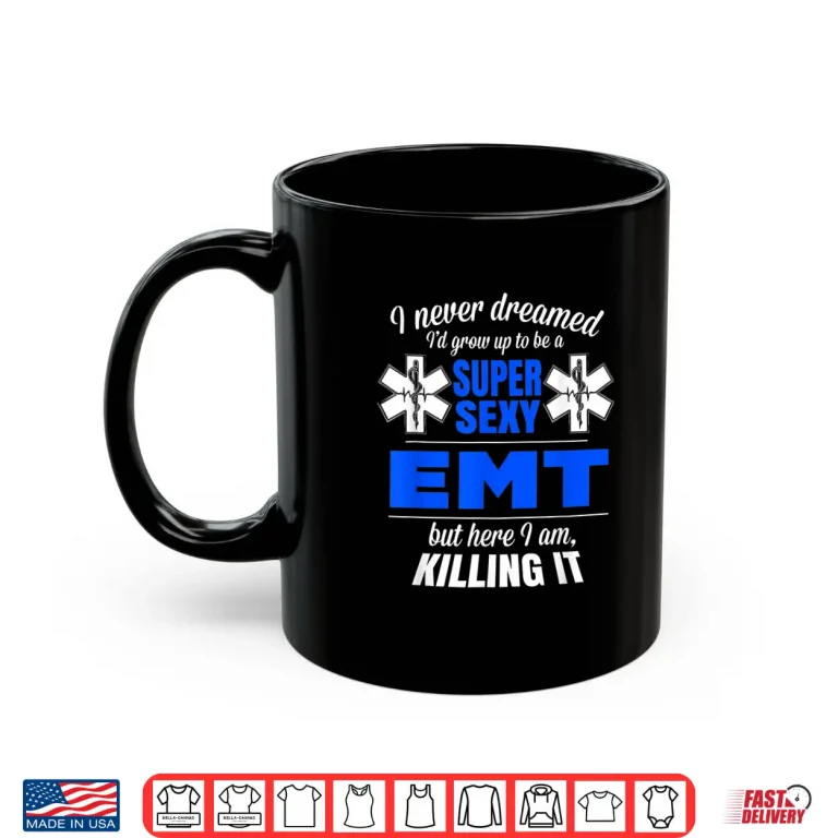 Mug Super Sexy Emt Apparel For EmtS Gift T Shirt