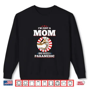 Sweatshirt Womens IM Just A Mom Who Raised A Paramedic Shirt For Paramedics Shirt