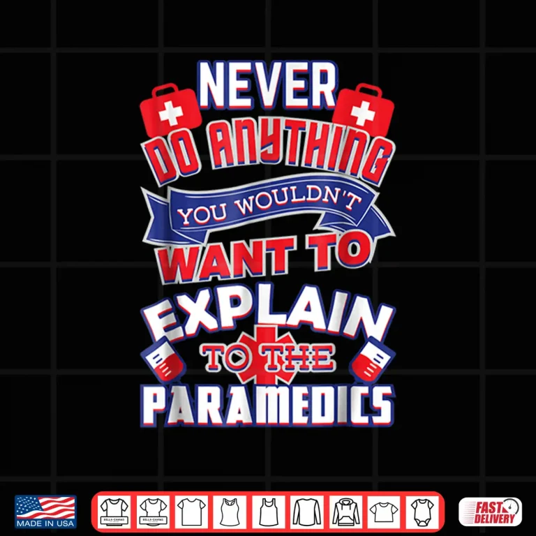Design You WouldnT Want To Explain Funny Paramedics Shirt