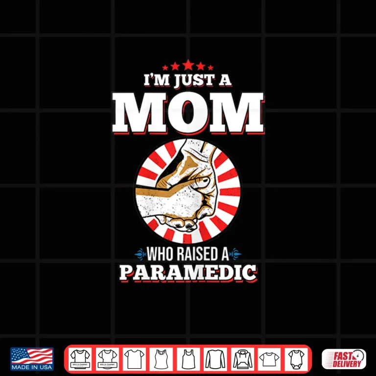 Design Womens IM Just A Mom Who Raised A Paramedic Shirt For Paramedics Shirt