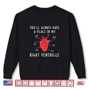 Sweatshirt YouLl Always Have A Place In My Right Ventricle Shirt