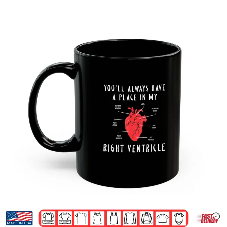 Mug YouLl Always Have A Place In My Right Ventricle Shirt