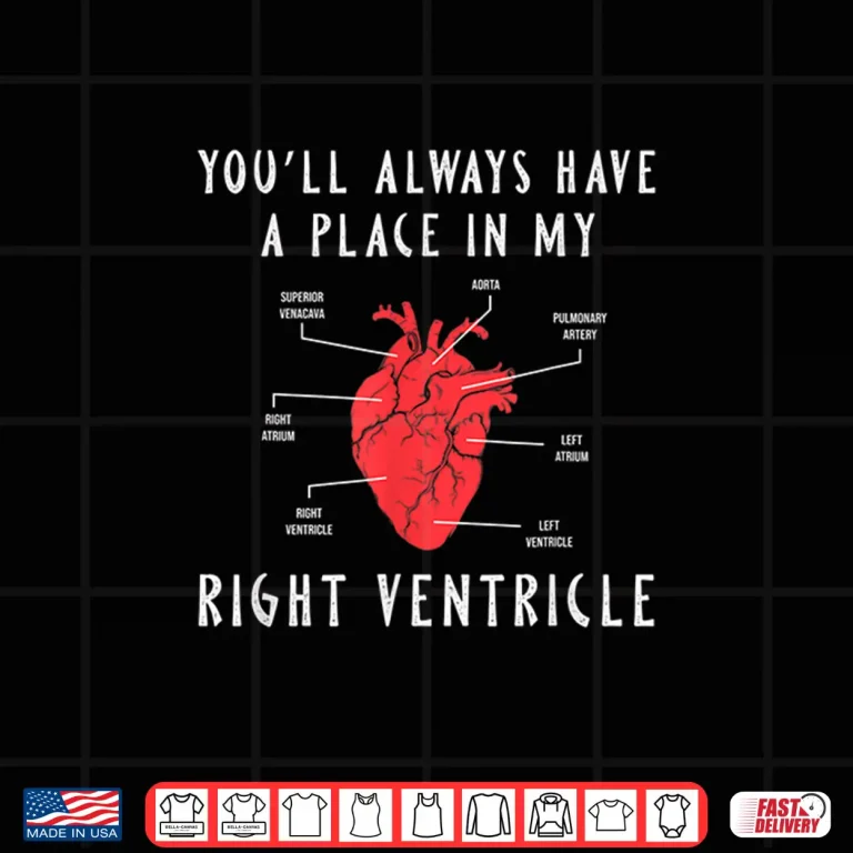 Design YouLl Always Have A Place In My Right Ventricle Shirt