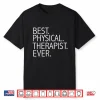 Best Physical Therapist Ever Physical Therapy Funny Gift Shirt