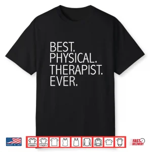 Best Physical Therapist Ever Physical Therapy Funny Gift Shirt