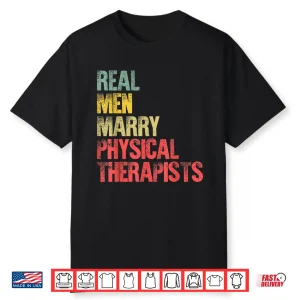 Funny Marriage Shirt Real Men Marry Physical Therapists Shirt