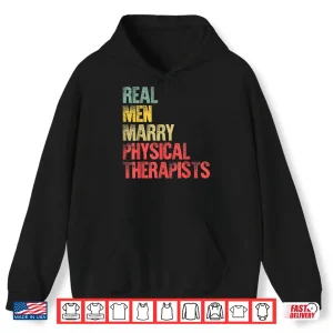 Hoodie Funny Marriage Shirt Real Men Marry Physical Therapists Shirt