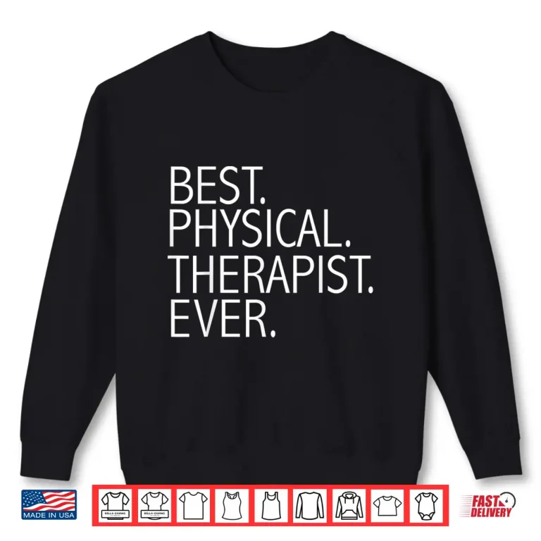 Sweatshirt Best Physical Therapist Ever Physical Therapy Funny Gift Shirt